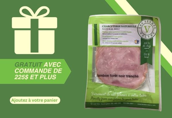 CADEAU - Paquet de Jambon forêt noire avec commande de plus de 225$ - Fermes Valens